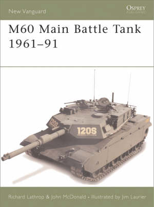 lathrop richard; mcdonald john; laurier jim - new vanguard 85 - m60 main battle tank 1960-91