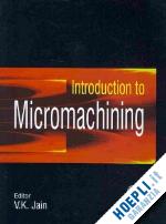jain v.k. (curatore) - introduction to micromachining