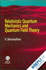 devanathan v. - relativistic quantum mechanics and quantum field theory