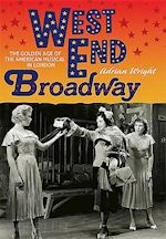 wright adrian - west end broadway – the golden age of the american musical in london