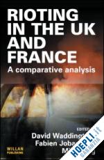 waddington david (curatore); jobard fabien (curatore); king mike (curatore) - rioting in the uk and france