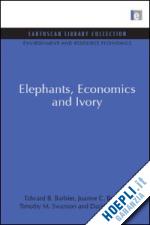 barbier edward b. ; burgess joanne c. ; swanson timothy m. ; pearce david w. - elephants, economics and ivory