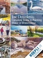 dowden joe - joe dowden's complete guide to painting water in watercolour