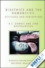 downie robin; macnaughton jane - bioethics and the humanities