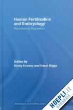 horsey kirsty (curatore); biggs hazel (curatore) - human fertilisation and embryology