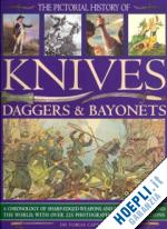 capwell tobias - the pictorial history of knives, daggers & bayonets