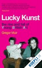 muir gregor - lucky kunst: the rise and fall of young british art