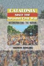 dowling andrew - catalonia since the spanish civil war – reconstructing the nation