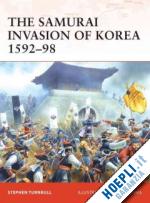 turnbull stephen; dennis peter - campaign 198 - the samurai invasion of korea 1592-98