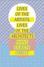 obrist uhand ulrich - lives on the artists, lives of the architecture