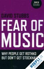 stubbs david - fear of music – why people get rothko but don`t get stockhausen