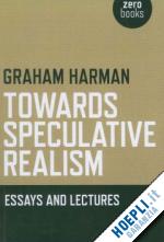 harman graham - towards speculative realism: essays and lectures