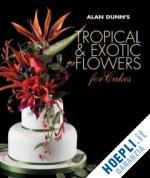 dunn alan - alan dunn's tropical & exotic flowers for cakes