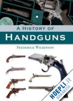 wilkinson frederick - a history of handguns