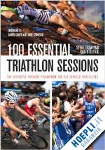trew steve; bullock dan - 100 essential triathlon sessions
