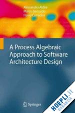 aldini alessandro; bernardo marco; corradini flavio - a process algebraic approach to software architecture design