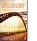 roberts laura morgan (curatore); wooten lynn perry (curatore); davidson martin n. (curatore) - positive organizing in a global society