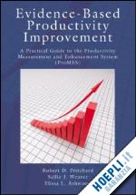 pritchard robert d. ; weaver sallie j.; ashwood elissa - evidence-based productivity improvement