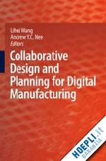 wang lihui (curatore); nee andrew yeh ching (curatore) - collaborative design and planning for digital manufacturing