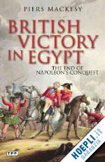 mackesy piers - british victory in egypt. the end of napoleon's conquest