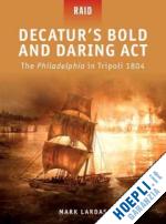 lardas mark - raid 22 - decatur's bold and daring act