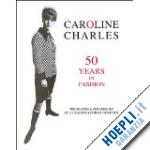 charles caroline - caroline charles. 50 years in fashion