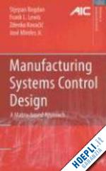 bogdan stjepan; lewis frank l.; kovacic zdenko; mireles jose - manufacturing systems control design
