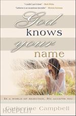 campbell catherine - god knows your name – in a world of rejection, he accepts you