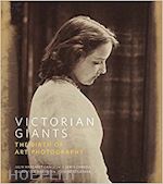 aa.vv. - victorian giants. the birth of art photography
