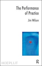 wilson jim - the performance of practice