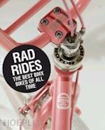 lucas gavin; robinson stuart - rad rides - the best bmx bikes of all time