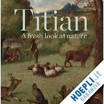 mazzotta antonio - titian – a fresh look at nature