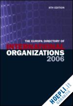 europa publications ; holman catriona appeatu (curatore); canton helen (curatore) - the europa directory of international organizations 2006