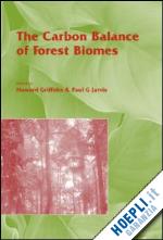 griffith howard (curatore); jarvis paul (curatore) - the carbon balance of forest biomes