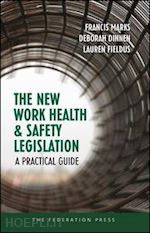 marks francis; dinnen deborah; fieldus lauren - the new work health and safety legislation