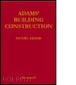 adams henry - adams' building construction