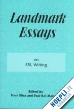 silva tony (curatore); matsuda paul kei (curatore) - landmark essays on esl writing