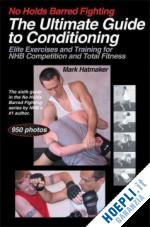 hatmaker mark - no holds barred fighting: the ultimate guide to conditioning