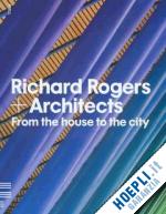 sudjic deyan; serota nicholas; rogers richard - richard rogers + architects