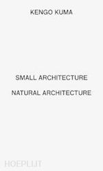 kuma kengo - small architecture/natural architecture (kengo kuma)