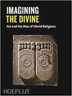 elsner jas; lenk stefanie - imagining the divine. art and the rise of world religions