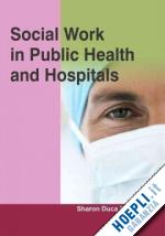 palmer sharon duca (curatore) - social work in public health and hospitals