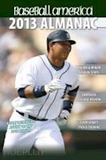 baseball america - baseball america 2013 almanac: a comprehensive review of the 2012 season