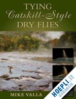 valla mike - tying catskill-style dry files