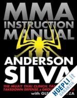 anderson silva; cordoza glen - mixed martial arts instruction manual