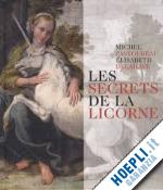 pastoureau michel; delahaye elisabeth - les secrets de la licorne