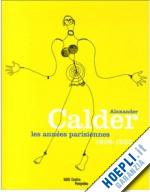 aa.vv. - alexandre calder. les annees parisiennes 1926-1933