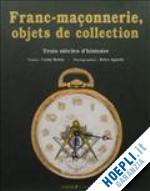 robin cathy - franc-maconnerie objets de collection. trois siecles d'histoire