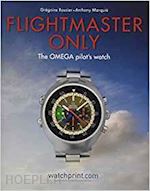 rossier gregoire; marquie' anthony - flightmaster only. the omega pilot's watch
