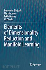 ghojogh benyamin; crowley mark; karray fakhri; ghodsi ali - elements of dimensionality reduction and manifold learning